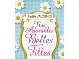 Nos adorables belles-filles, un roman de famille de Aurélie Valognes