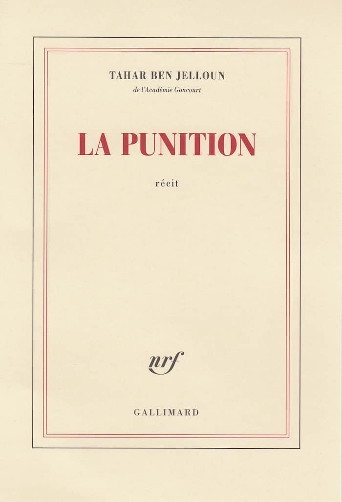 La punition, le récit d’un événement dramatique de la vie de Tahar Ben Jelloun (Gallimard)