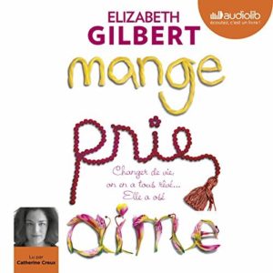 Mange prie aime, le livre autobiographique d’Elisabeth Gilbert vient de sortir en livre audio (Audible)