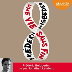 Une vie sans fin, un roman audio de Frédéric Beigbeder (Audible)