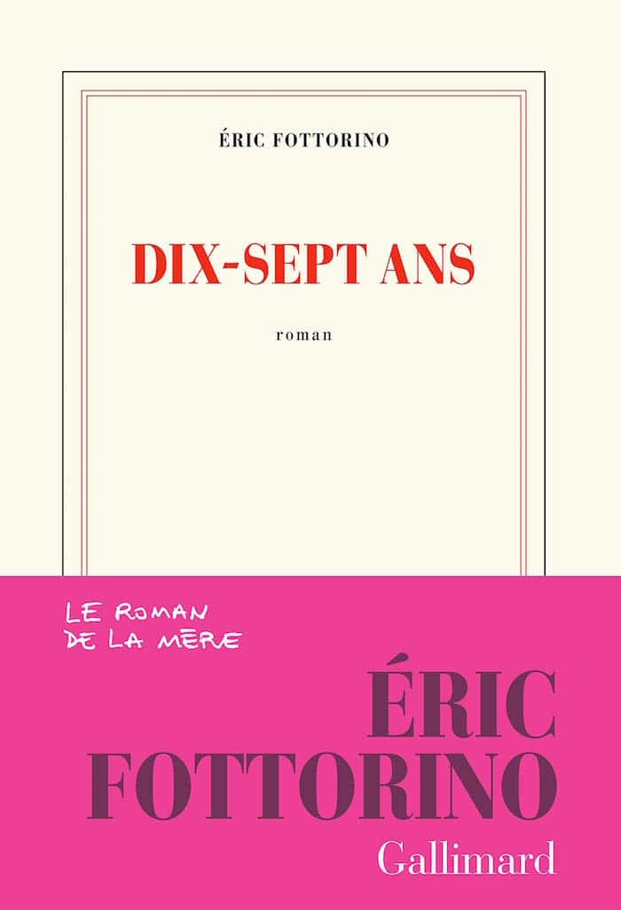 Dix-sept ans, un livre très personnel d’Eric Fottorino (Gallimard)