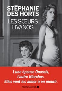Les sœurs Livanos, une saga milliardaire de Stéphanie des Horts (Albin Michel)