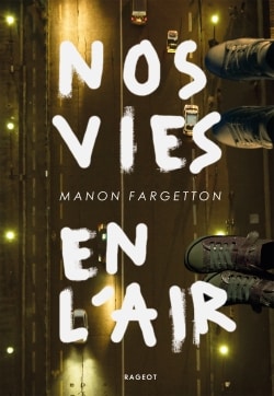 Nos vies en l’air, une ode à la vie, à la mort, de Manon Fargetton (Rageot)