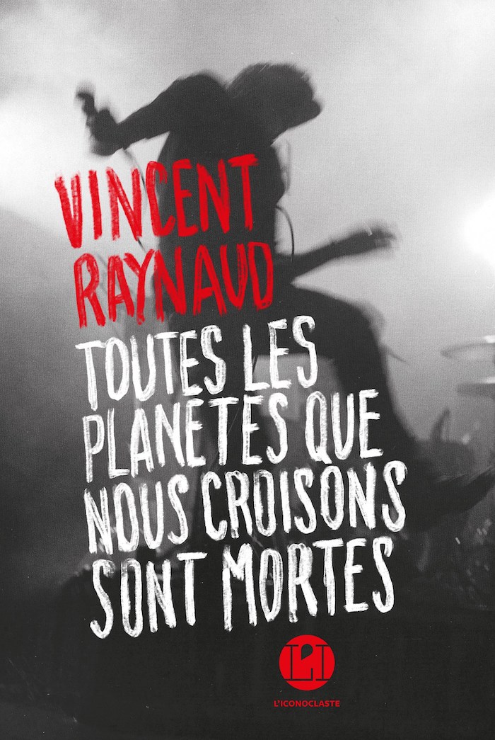 Toutes les planètes que nous croisons sont mortes, un livre musical de Vincent Raynaud (L’Iconoclaste)