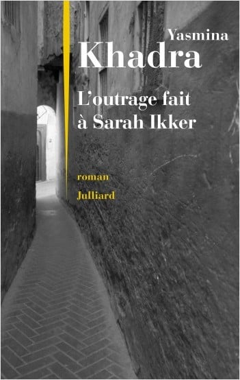 L’outrage fait à Sarah Ikker, le dernier thriller de Yasmina Khadra (Julliard)