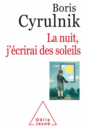La nuit, j’écrirai des soleils, le dernier livre de Boris Cyrulnik (Odile Jacob)