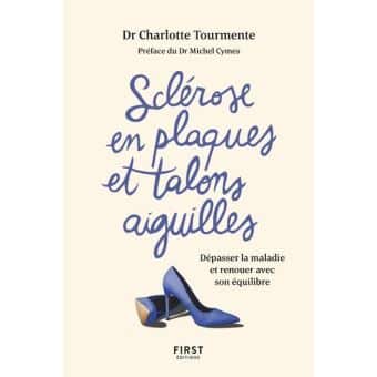 Sclérose en plaques et talons aiguilles, du Dr Charlotte Tourmente (Editions First)