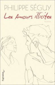 Les amours illicites, un roman de Philippe Séguy (Pygmalion)