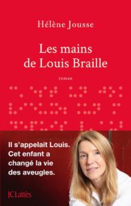 Les mains de Louis Braille, un portrait bouleversant (JC Lattès)