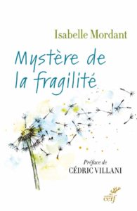 Mystère de la fragilité, un témoignage percutant d’Isabelle Mordant (Editions du Cerf)
