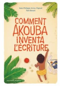 Comment Akouba inventa l’écriture (Gallimard Jeunesse)