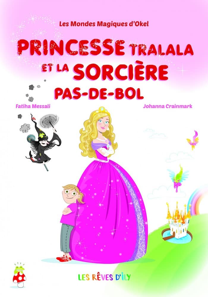 Princesse Tralala et la sorcière Pas-de-bol, Les mondes magiques d’Okel (Les rêves d’Ily)