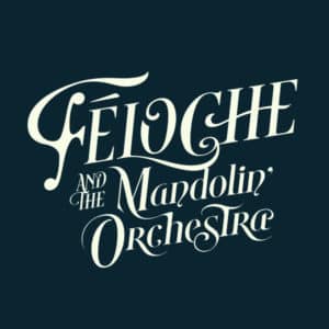 Un nouvel album surprenant avec Féloche and the Mandolin’ Orchestra le 14 février