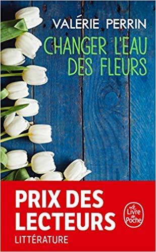 Changer l’eau des fleurs, un superbe roman de Valérie Perrin (Albin Michel)