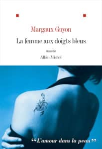 La femme aux doigts bleus, un roman original de Margaux Guyon (Albin Michel)