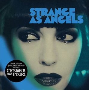 Chrystabell chante the Cure dans l’album Strange as Angels, sortie le 18 Juin 2021