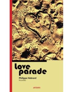 Love Parade, un recueil de nouvelles dense et percutant de Philippe Hébrard (éditions antidata)