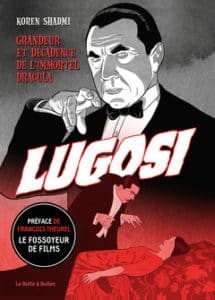 Lugosi : Grandeur et décadence de l’immortel Dracula, une superbe biographie à paraitre aux éditions La Boîte à Bulles le 18 août 2021