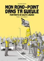 Une BD pour faire le point sur le mouvement populaire des Gilets jaunes, Mon rond point dans ta gueule aux éditions La Boite à bulles le 6 octobre