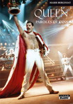 Queen, paroles de fans aux éditions Le Camion Blanc, un livre pour mieux comprendre l’engouement populaire extraordinaire autour du groupe britannique