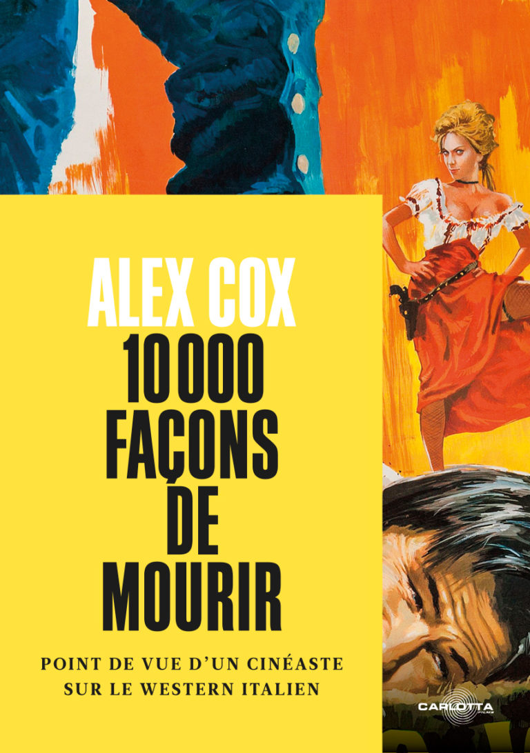10 000 façons de mourir, un ouvrage majeur d’Alex Cox sur les westerns spaghettis, parution le 4 novembre chez Carlotta