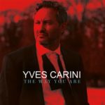 Le chanteur crooner Yves Carini dévoile son 3e album The way you are le 5 novembre sur le label Quart de Lune