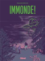 [BD] Immonde! joli album radioactif d’Elizabeth Holleville (Glénat)