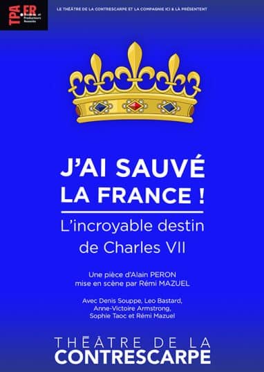 Une fameuse pièce historique à découvrir avec Charles VII J’ai sauvé la France au Théâtre de la Contrescarpe