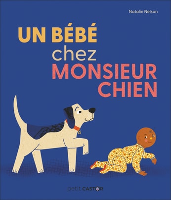 Un bébé chez Monsieur Chien, un album pour tout-petit (Petit Castor)￼