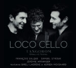 Loco Cello dévoile son nouvel album Tangorom feat Biréli Lagrène, sortie le 3 février chez Well Done Simone! Records