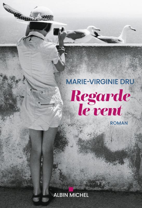 Regarde le vent, un roman de Marie-Virginie Dru (Albin Michel)