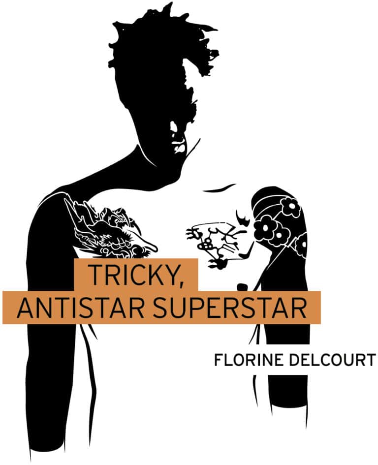 Tricky, antistar superstar, un ouvrage passionnant de Florine Delcourt, parution le 23 mars aux éditions Playlist Society