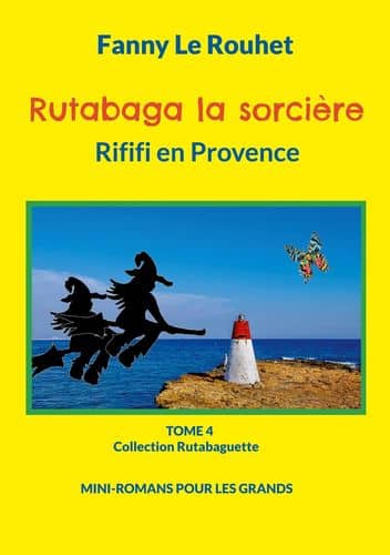 Rutabaga la sorcière, Rififi en Provence, de Fanny Le Rouhet (Editions BOD)
