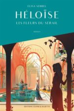Héloïse, Les fleurs du sérail (Editions Jeanne & Juliette)