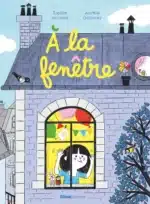 [Album jeunesse] A la fenêtre, de Sophie Astrabie et Aurélie Guillerey (Glénat Jeunesse)