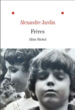 Frères, le dernier roman d’Alexandre Jardin (Albin Michel)
