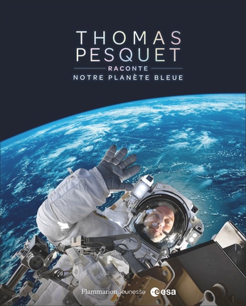 Thomas Pesquet raconte notre Planète Bleue (Flammarion jeunesse)