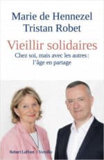 Vieillir solidaires, de Marie de Hennezel et Tristan Robet (Robert Laffont/Versilio)