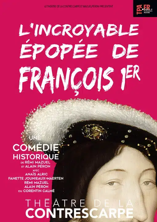 Une pièce historique pleine d’humour avec L’incroyable épopée de François 1er au Théâtre de la Contrescarpe