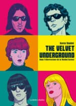 Une BD immanquable avec The Velvet Underground, Dans l’effervescence de la Warhol Factory, sortie le 7 février aux éditions La Boite à Bulles