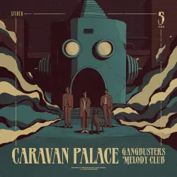 Caravan Palace présente son nouvel album Gangbusters Melody Club, sortie le 1er mars (Lone Diggers/IDOL)