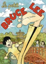Tout savoir sur la star légendaire de Kung Fu avec Le petit Bruce Lee (Les Petits Génies Tome 5), sortie le 3 avril aux éditions La Boite à Bulles