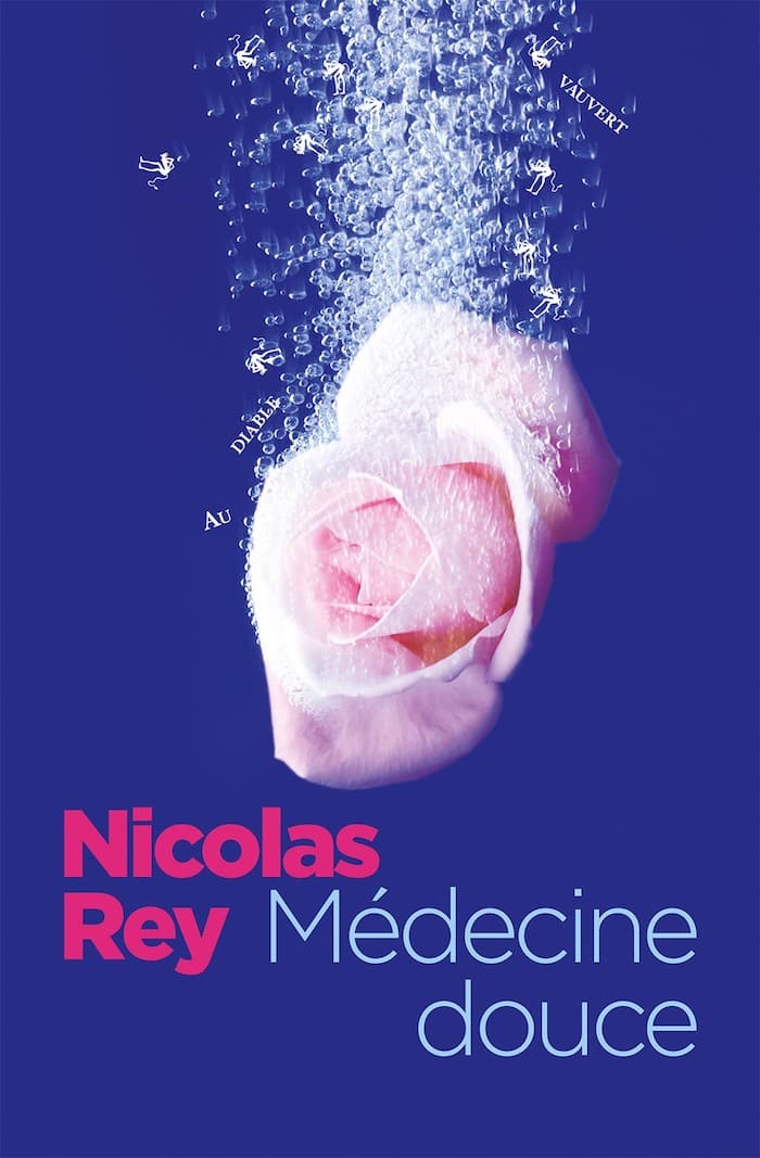Médecine douce, l’incroyable roman de Nicolas Rey (Au diable Vauvert)