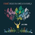 Itiberê Orqestra Familia Da França dévoile son nouvel album Live in Paris, sortie le 19 avril chez Inouie Distribution
