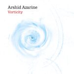 Arshid Azarine présente son nouvel album de jazz Vorticity, sortie le 12 avril (Ohrwurm records)