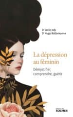 La dépression au féminin, Démystifier, comprendre, guérir (Editions du Rocher)