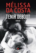 Tenir debout, le dernier roman de Mélissa Da Costa (Albin Michel)