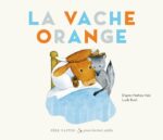 La vache orange, album jeunesse pour tout-petit (Père Castor)