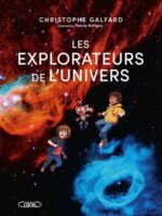 Les explorateurs de l’univers, de Christophe Galfard (Michel Lafon)