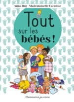 Tout sur les bébés, le guide idéal pour toute la famille (Flammarion jeunesse)